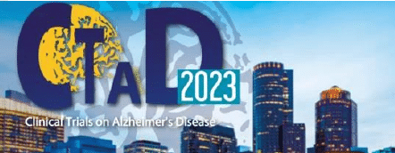 2023 CLINICAL TRIALS ON ALZHEIMER’S DISEASE (CTAD) CONFERENCE
