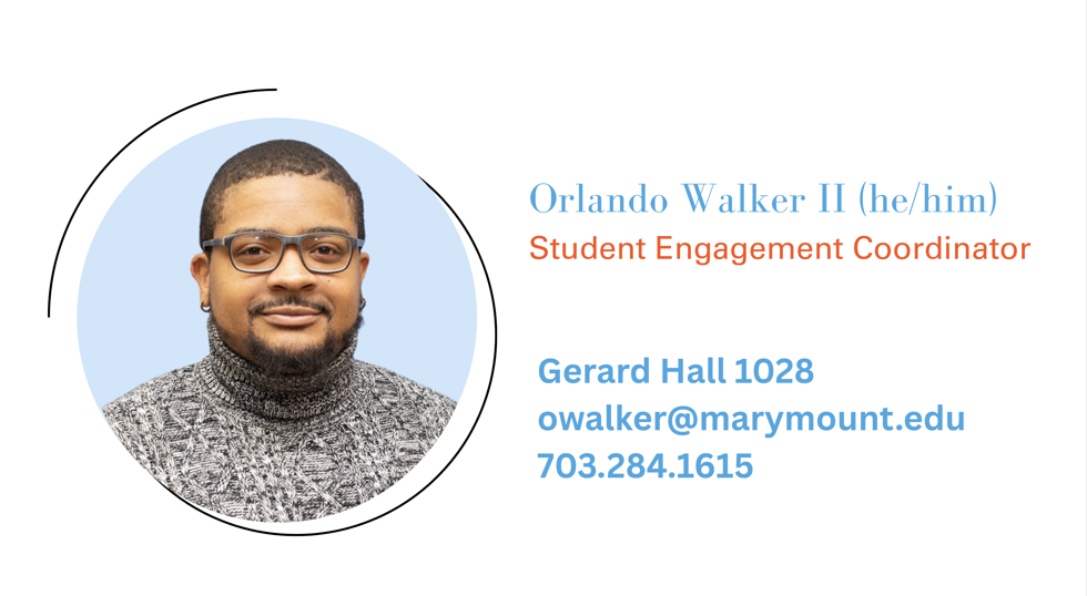 Photo of Orlando Walker II Description that he is the Student Engagement Coordinator, uses he/him pronouns, is located in Gerard Hall 1028, can be emailed at owalker@marymount.edu, and called at 703-284-1615.