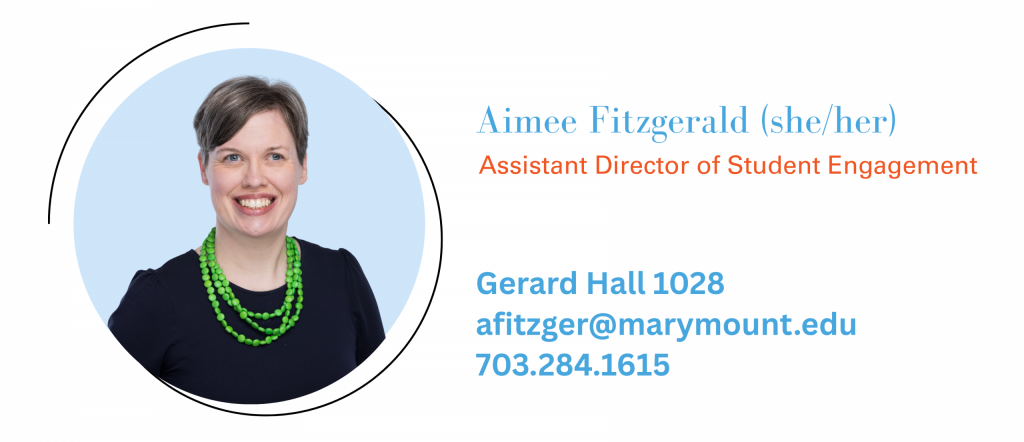 Photo of Aimee Fitzgerald Description that she is the Assistant Director of Student Engagement, uses she/her pronouns, is located in Gerard Hall 1028, can be emailed at afitzger@marymount.edu, and called at 703-284-1615.